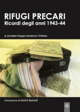 Rifugi precari. Ricordi degli anni 1943-44 Lionella Neppi Modona Viterbo