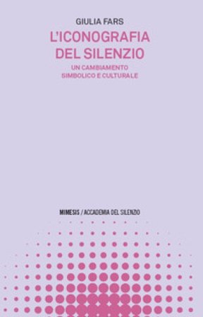 L'iconografia del silenzio. Un cambiamento simbolico e culturale Giulia Fars