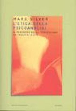 L'etica della psicoanalisi. Il percorso della perversione da Freud a Lacan Marc Silver