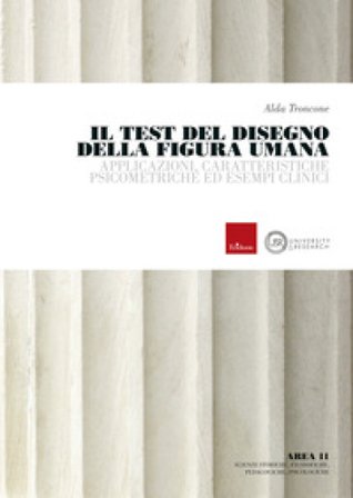 Il test del disegno della figura umana. Applicazioni, caratteristiche psicometriche ed esempi clinici Alda Troncone