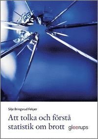 Att tolka och förstå statistik om brott, ISBN: 9789140695499