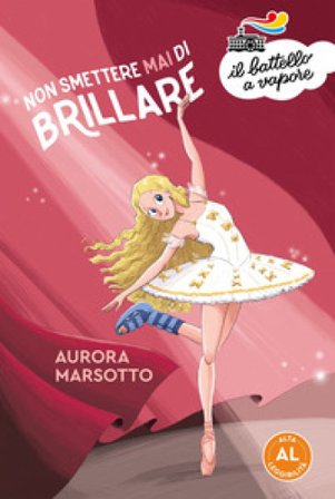 Non smettere mai di brillare. Ediz. ad alta leggibilità Aurora Marsotto