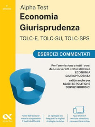 Alpha Test. Economia giurisprudenza. TOLC-E, TOLC-SU, TOLC-SPS. Esercizi commentati. Con Contenuto digitale per download e accesso online Paola 