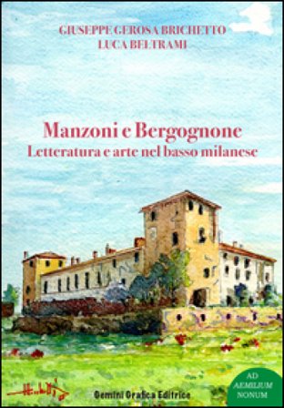 Manzoni e Bergognone. Letteratura e arte nel basso milanese Giuseppe Gerosa Brichetto