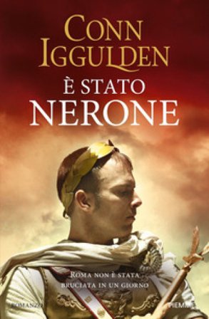 È stato Nerone. Roma non è stata bruciata in un giorno Conn Iggulden