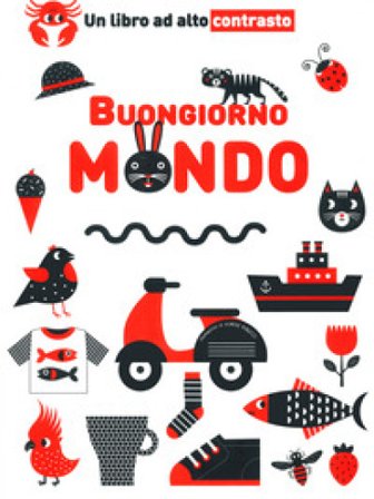 Buongiorno mondo. Un libro ad alto contrasto. Ediz. a colori Agnese Baruzzi