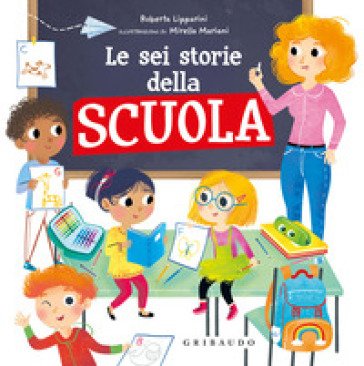 Le sei storie della scuola. Ediz. illustrata Roberta Lipparini
