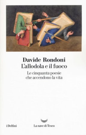 L'allodola e il fuoco. Le cinquanta poesie che accendono la vita Davide Rondoni