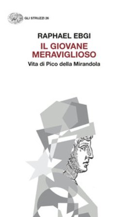 Il giovane meraviglioso. Vita di Pico della Mirandola Raphael Ebgi