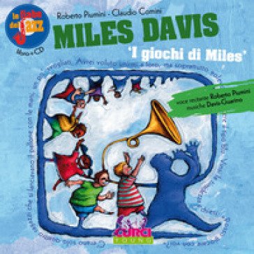 Miles Davis. I giochi di Miles. Le fiabe del jazz. Con CD Audio Roberto Piumini
