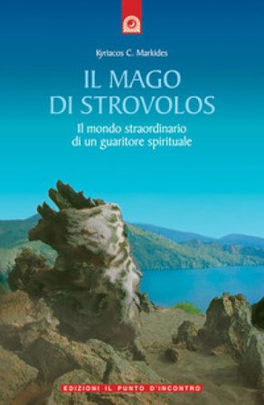 Il mago di Strovolos. Il mondo straordinario di un guaritore spirituale Kyriacos C. Markides
