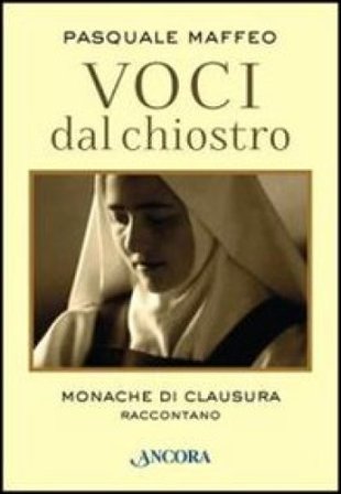 Voci dal chiostro. Monache di clausura raccontano Pasquale Maffeo