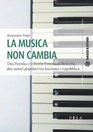 La musica non cambia. Tito Petralia e Vittorio Emanuele Bravetta, due autori popolari tra fascismo e repubblica Alessandro Volpi