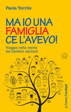Ma io una famiglia ce l'avevo! Viaggio nella mente dei bambini adottati Paola Terrile