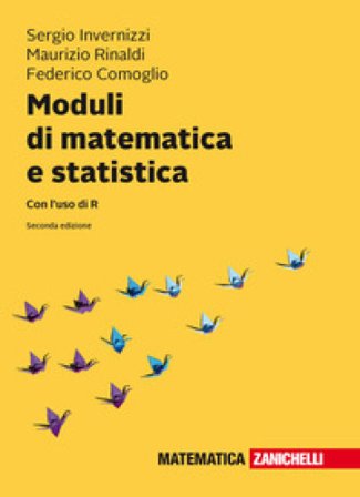 Moduli di matematica e statistica. Con l'uso di R. Con Contenuto digitale (fornito elettronicamente) Sergio Invernizzi