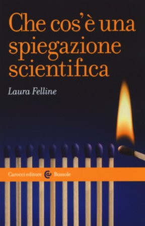 Che cos'è una spiegazione scientifica Laura Felline