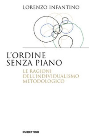 L'ordine senza piano. Le ragioni dell'individualismo metodologico Lorenzo Infantino