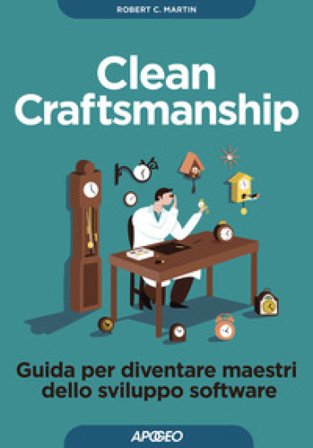 Clean craftsmanship. Guida per diventare maestri dello sviluppo software Robert C. Martin