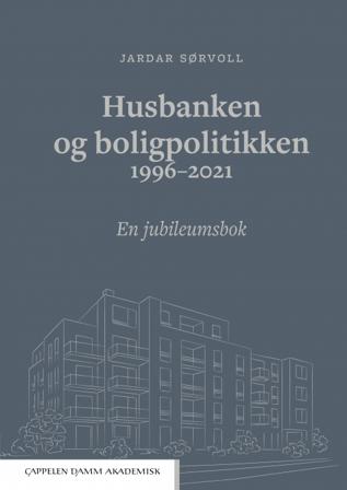 Husbanken og boligpolitikken 1996-2021 - Bok av Jardar Sørvoll - Hardback