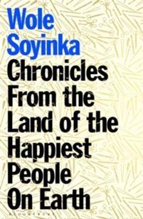 Chronicles from the Land of the Happiest People on Earth - Bok av Wole Soyinka - Häfte