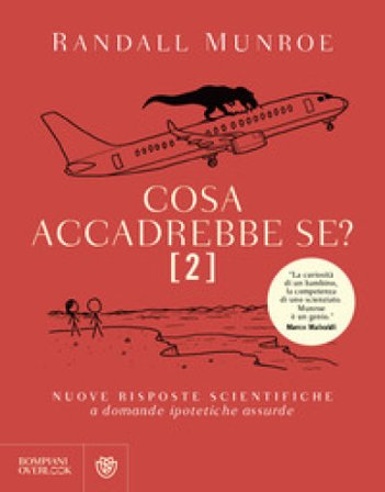 Cosa accadrebbe se?. Vol. 2: Nuove risposte scientifiche a domande ipotetiche assurde Randall Munroe