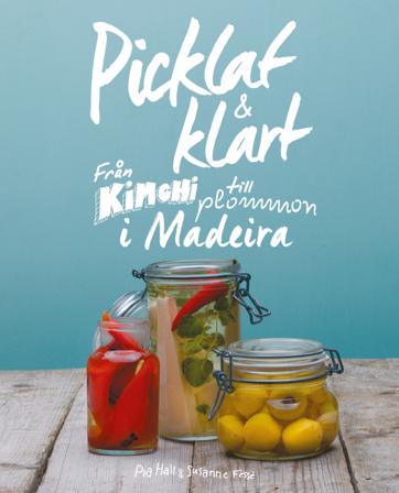 Picklat & klart : från kimchi till plommon i madeira - Bok av Pia Hall - Inbunden