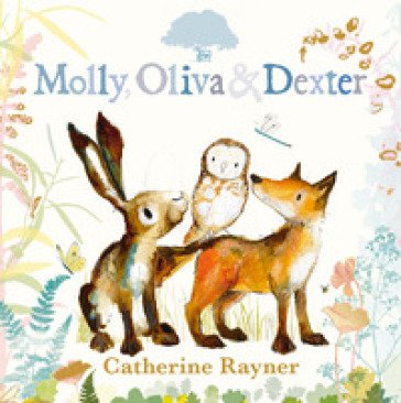 Molly, Oliva e Dexter. Ediz. a colori Catherine Rayner