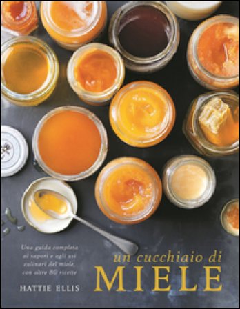 Un cucchiaio di miele. Ediz. illustrata Hattie Ellis