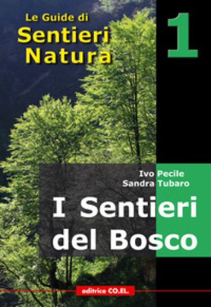 I sentieri del bosco. 40 itinerari escursionistici alla scoperta deli boschi della montagna friulana Ivo Pecile