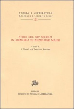 Studi sul XIV secolo in memoria di Anneliese Maier Alfonso Maierù