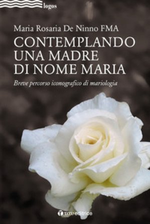 Contemplando una madre di nome Maria. Breve percorso iconografico di mariologia Maria Rosaria De Ninno