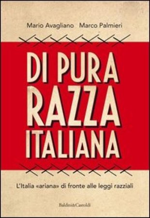 Di pura razza italiana. L'Italia «ariana» di fronte alle leggi razziali Mario Avagliano