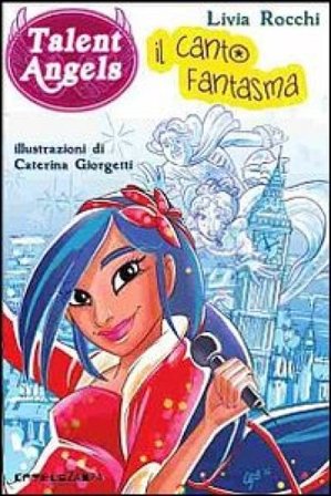 Il canto fantasma. Talent angels Livia Rocchi