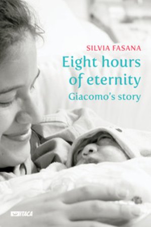 Eight hours of eternity. Giacomo's story Silvia Fasana