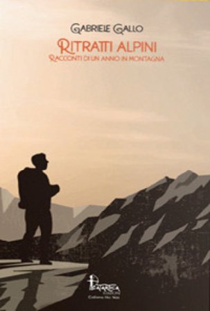 Ritratti alpini. Racconti di un anno in montagna Gabriele Gallo