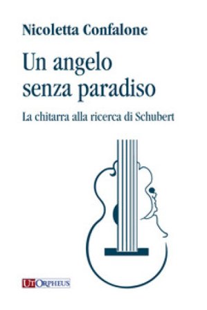 Un angelo senza paradiso. La chitarra alla ricerca di Schubert Nicoletta Confalone