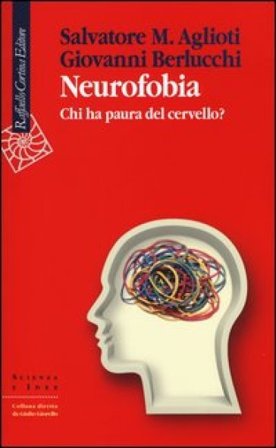 Neurofobia. Chi ha paura del cervello? Salvatore M. Aglioti
