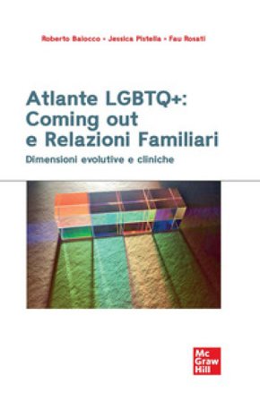 Atlante LGBTQ+: coming out e relazioni familiari. Dimensioni evolutive e cliniche Roberto Baiocco