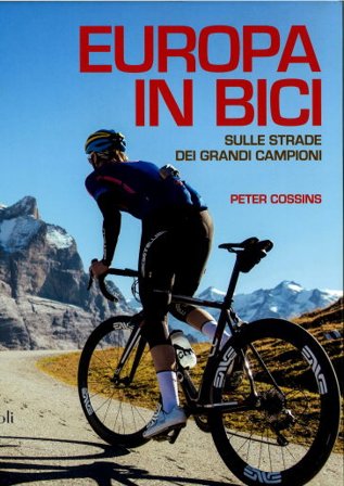 Europa in bici. Sulle strade dei grandi campioni Peter Cossins
