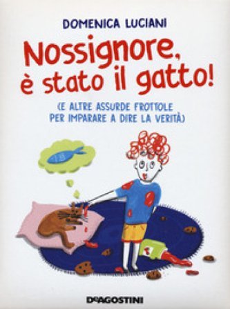 Nossignore, è stato il gatto! (e altre assurde frottole per imparare a dire la verità) Domenica Luciani