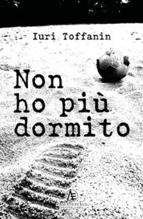 Non ho più dormito Iuri Toffanin