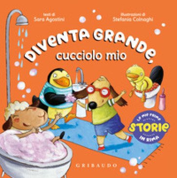 Diventa grande, cucciolo mio. Ediz. a colori Sara Agostini