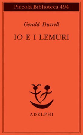 Io e i lemuri. Una spedizione in Madagascar Gerald Durrell