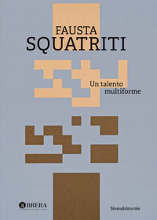 Fausta Squatriti. Un talento multiforme. Ediz. a colori
