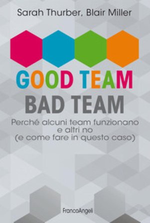 Good team, bad team. Perché alcuni team funzionano e altri no (e come fare in questo caso) Sarah Thurber