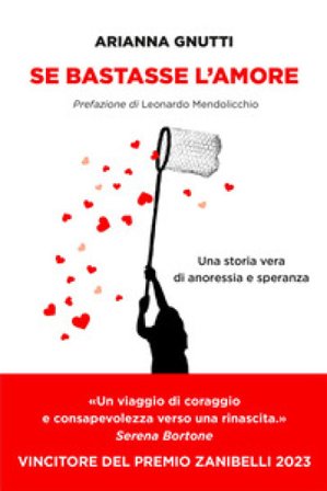 Se bastasse l'amore. Una storia vera di anoressia e speranza Arianna Gnutti