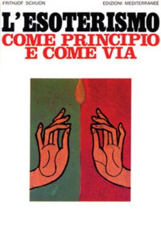 L'esoterismo come principio e come via Frithjof Schuon