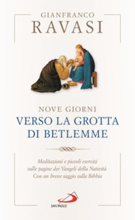 Nove giorni verso la grotta di Betlemme. Meditazioni e piccoli esercizi sulle pagine dei Vangeli della Natività Gianfranco Ravasi
