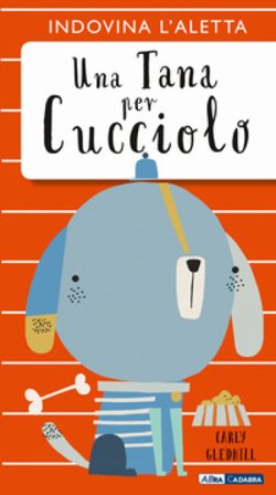Una tana per cucciolo. Ediz. a colori Carly Gledhill