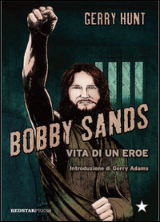 Bobby Sands. Vita di un eroe Gerry Hunt